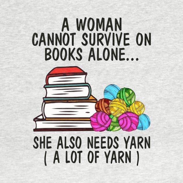 A Woman Cannot Survive On Books Alone She Also Needs Yarn A Lot Of Yarn Shirt by Bruna Clothing